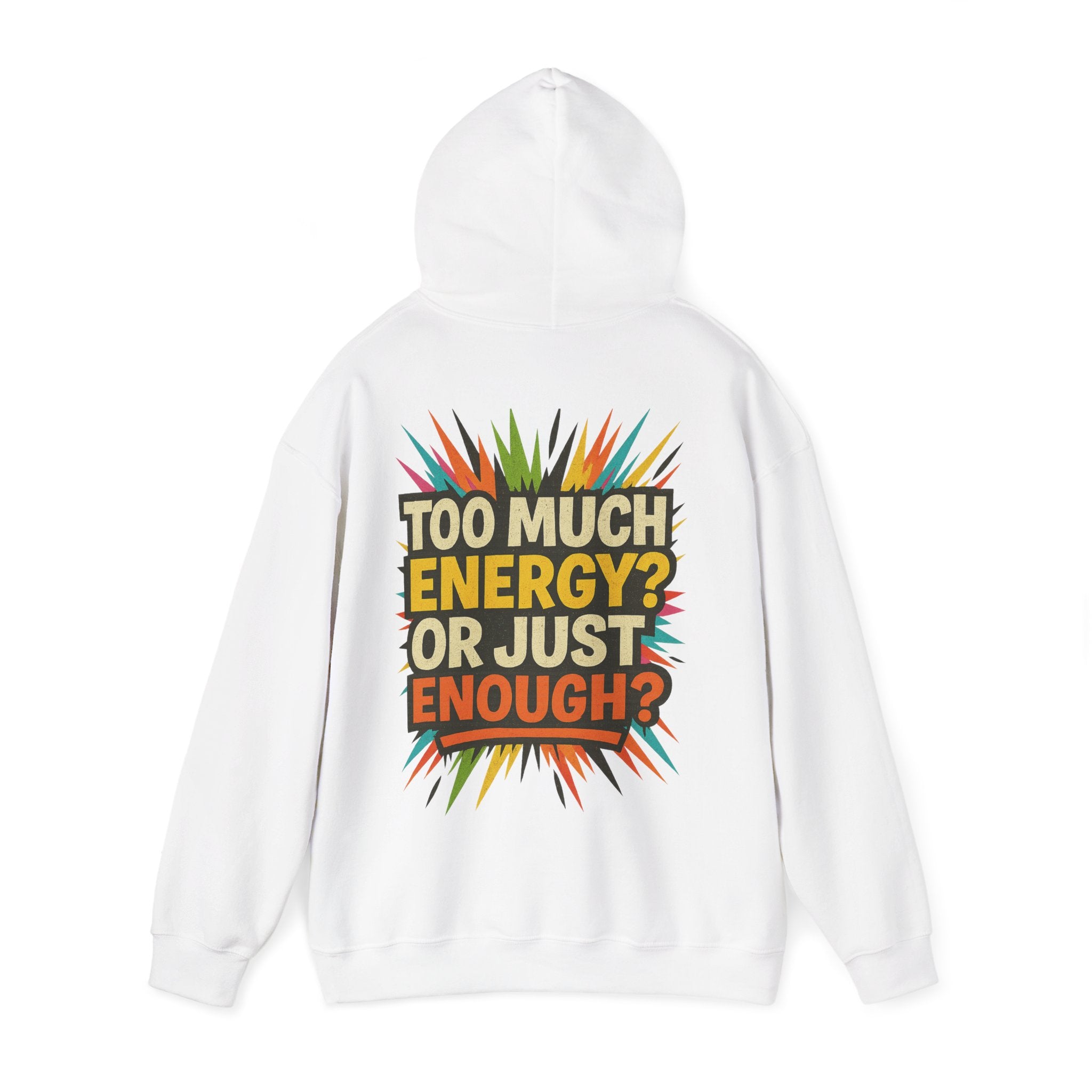 Too Much Energy? Or Just Enough? Hoodie