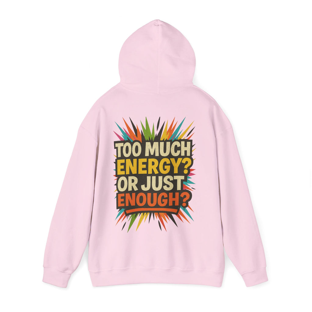 Too Much Energy? Or Just Enough? Hoodie