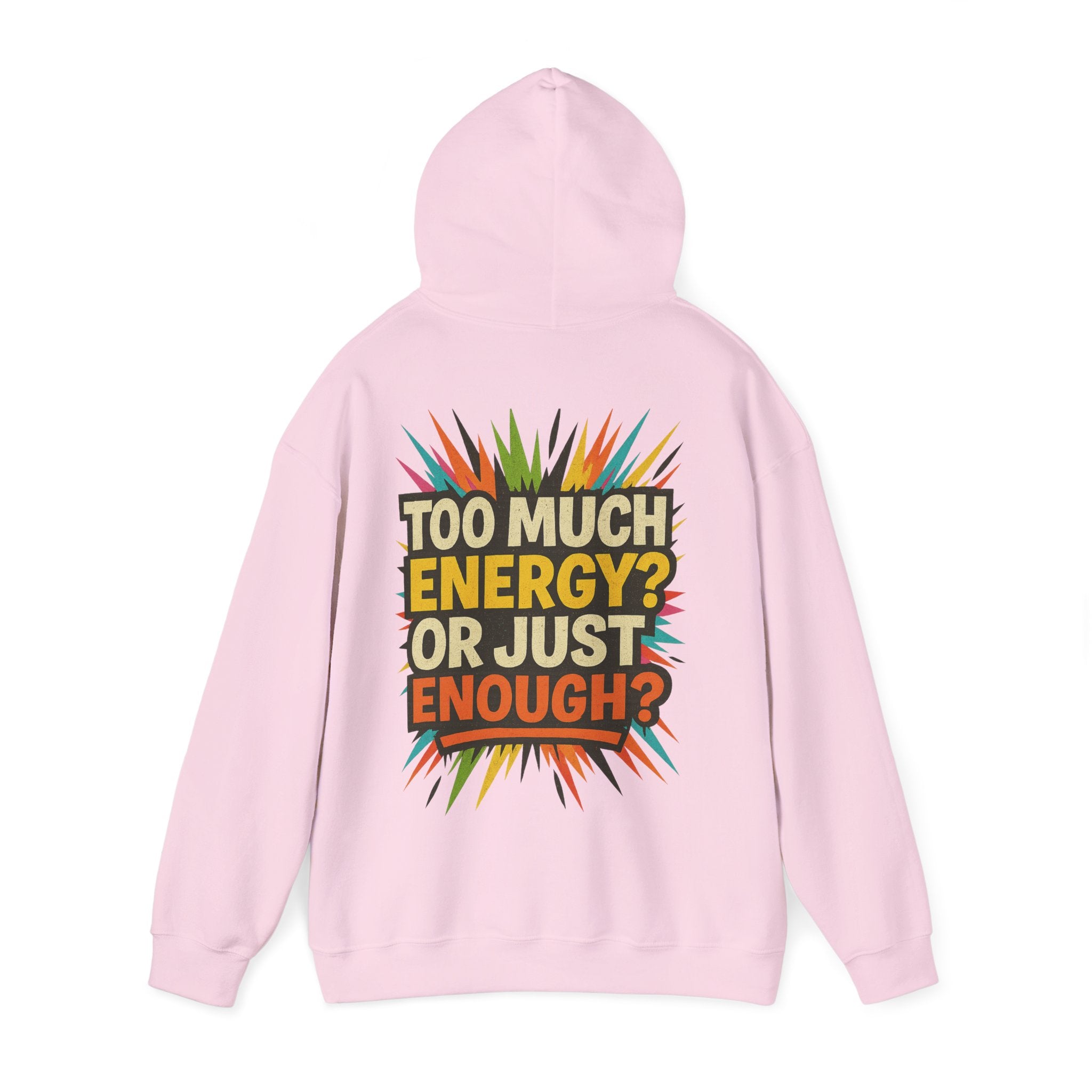Too Much Energy? Or Just Enough? Hoodie