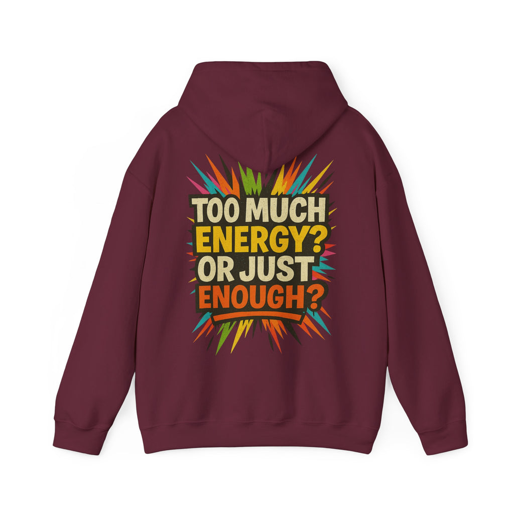 Too Much Energy? Or Just Enough? Hoodie