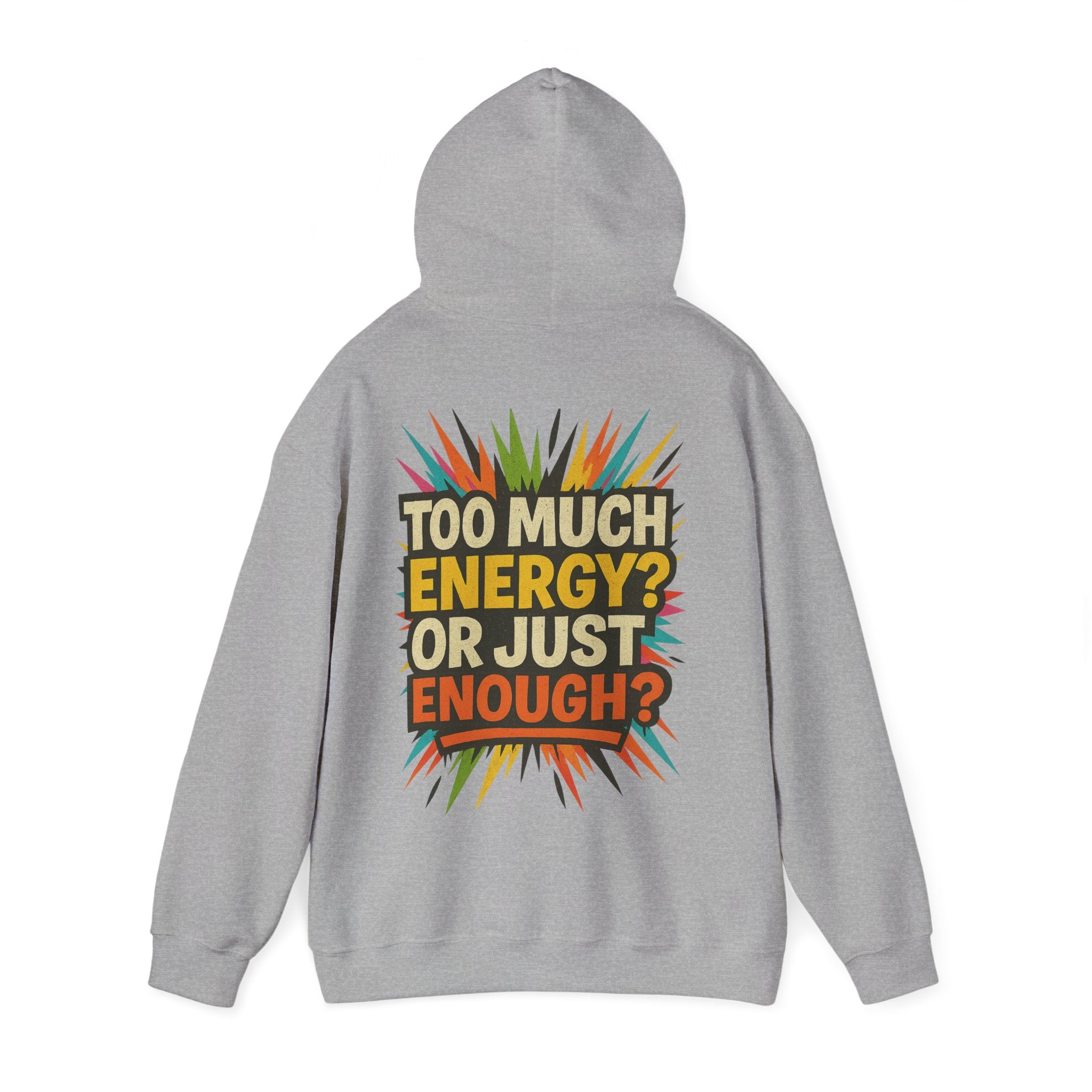 Too Much Energy? Or Just Enough? Hoodie