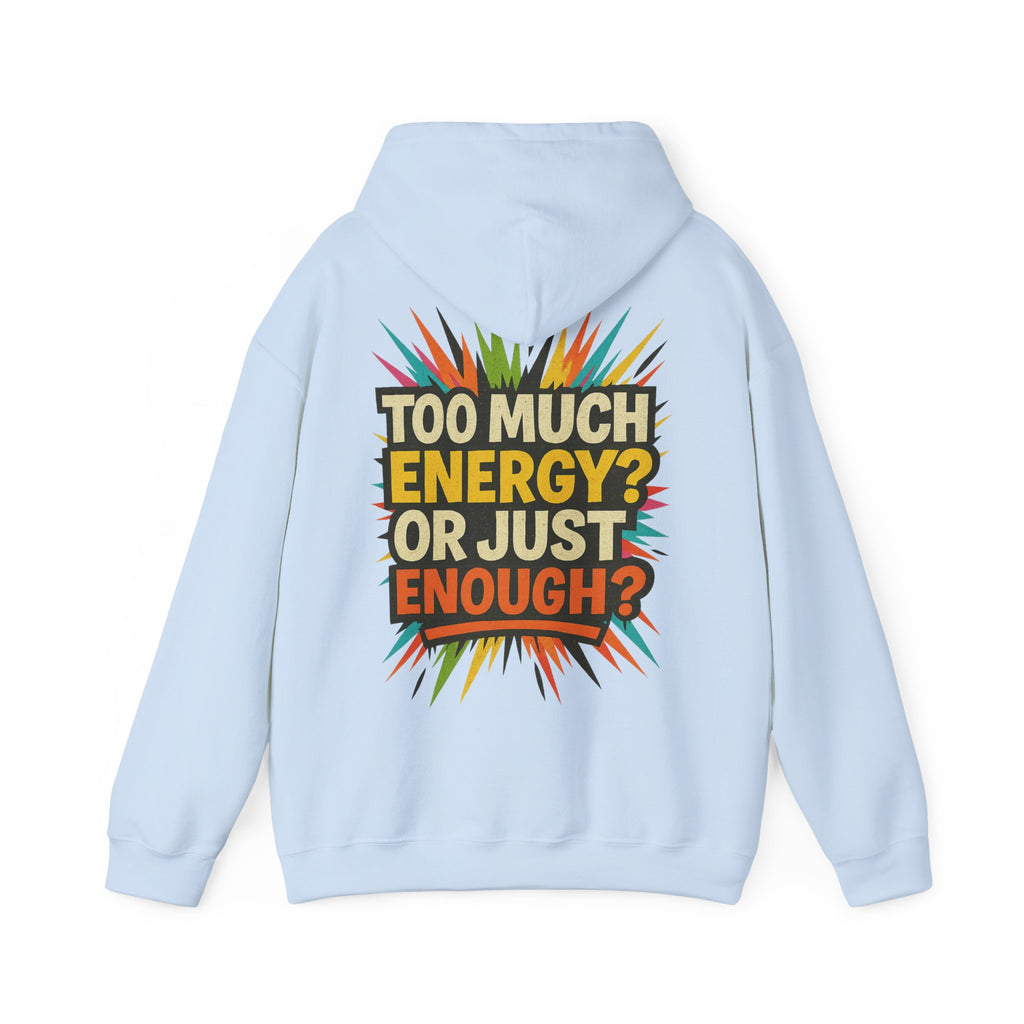 Too Much Energy? Or Just Enough? Hoodie