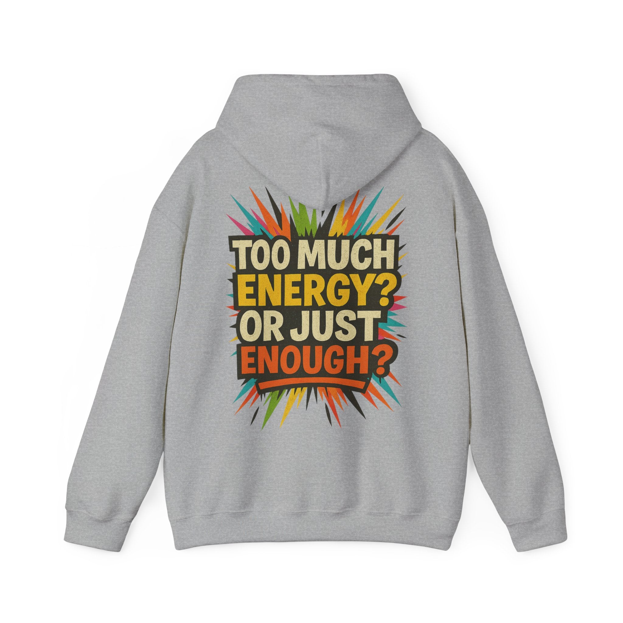 Too Much Energy? Or Just Enough? Hoodie
