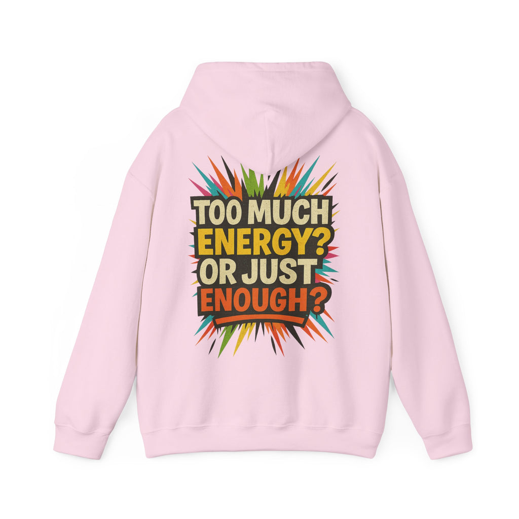 Too Much Energy? Or Just Enough? Hoodie