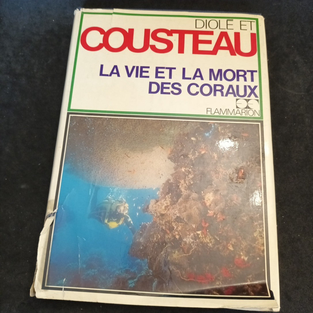 Diolé Cousteau. La Vie Et La Mort Des Coraux
