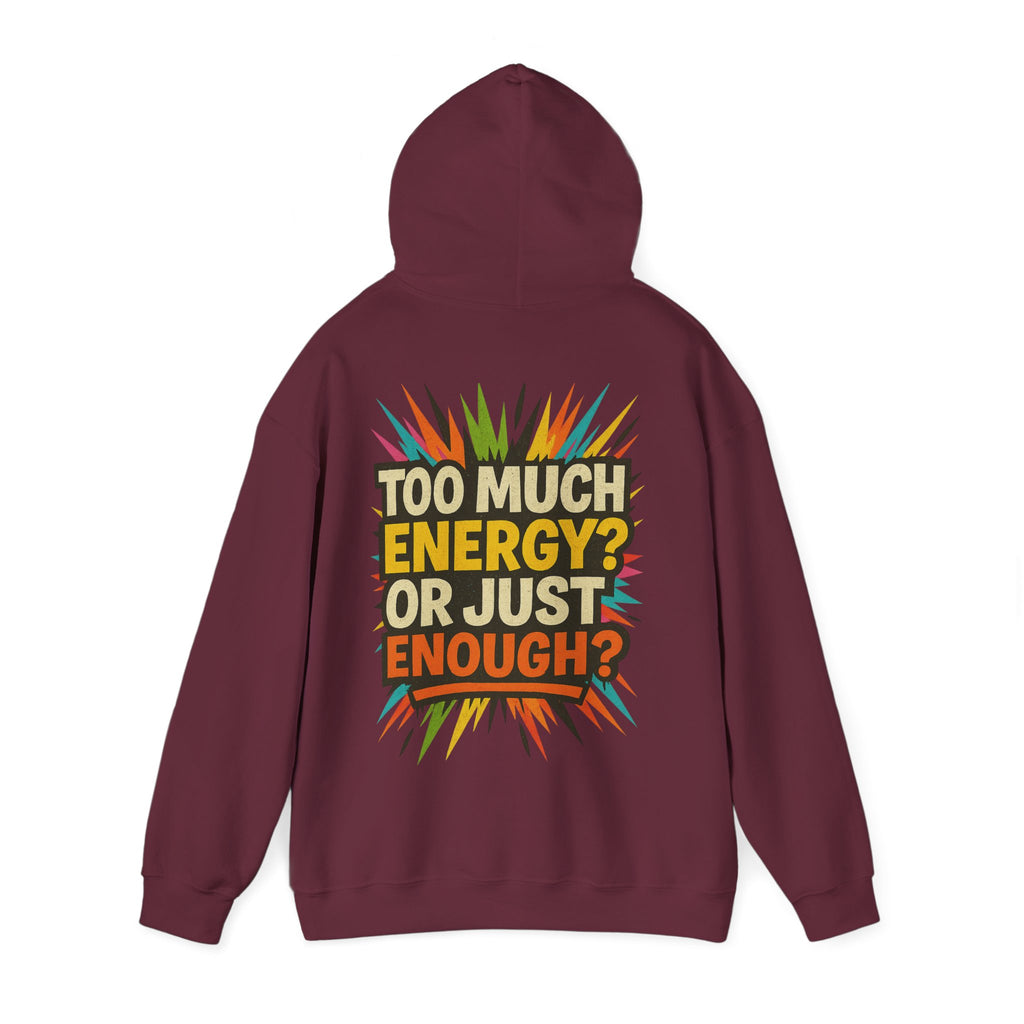 Too Much Energy? Or Just Enough? Hoodie