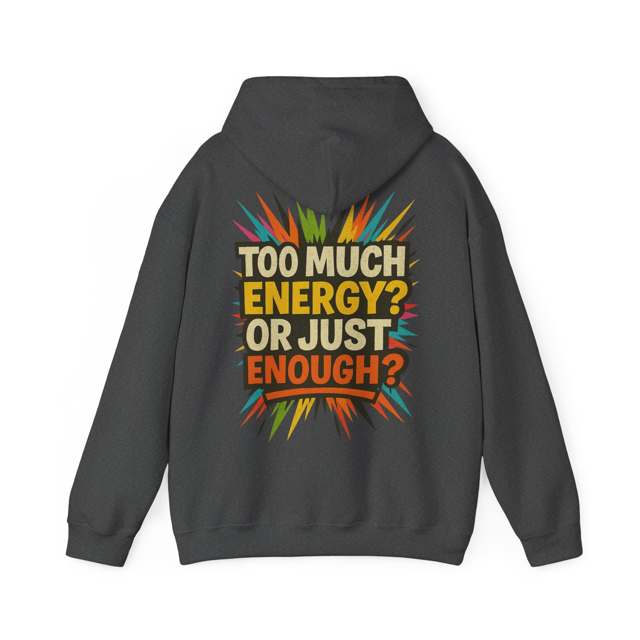 Too Much Energy? Or Just Enough? Hoodie